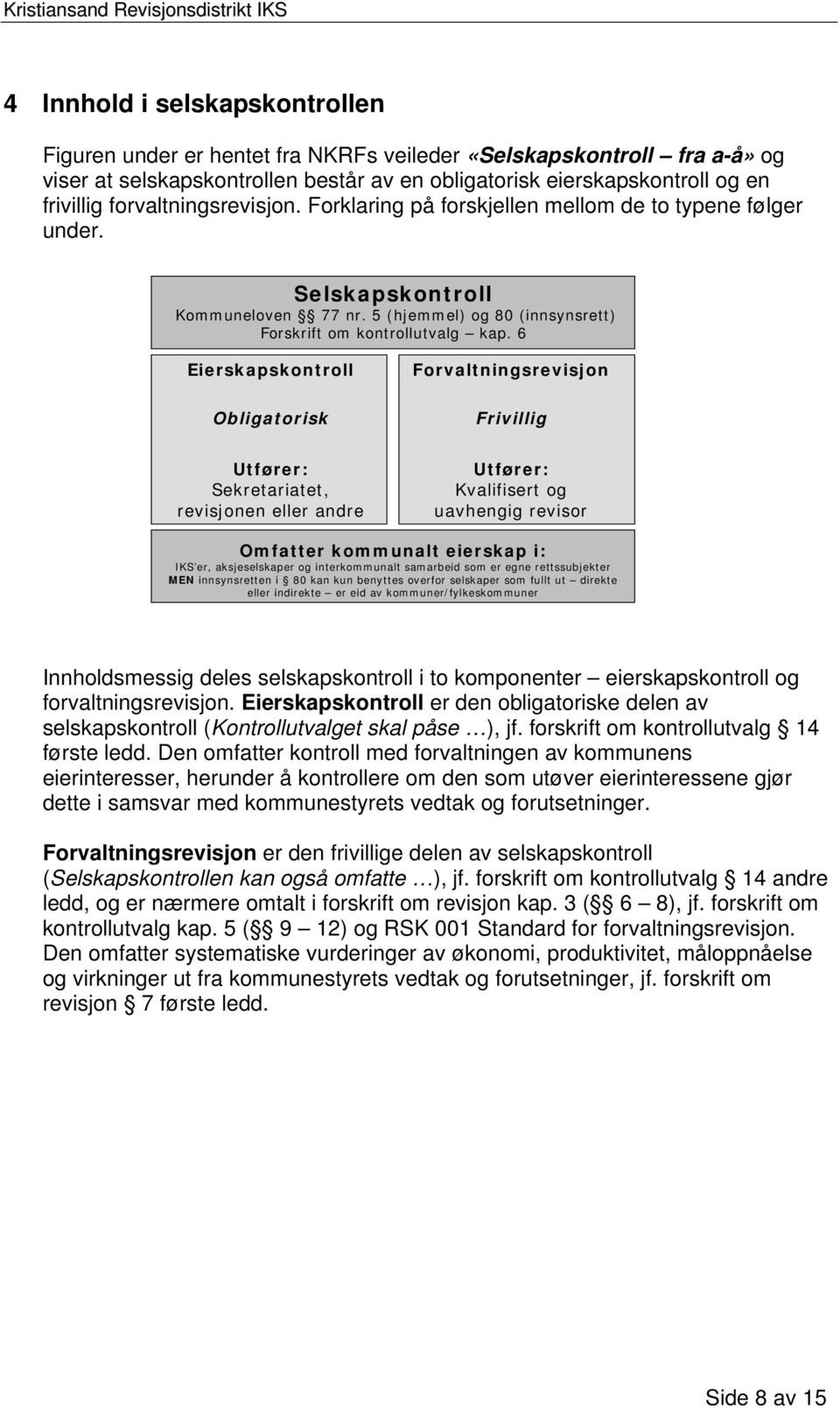 5 (hjemmel) og 80 (innsynsrett) Forskrift om kontrollutvalg kap.