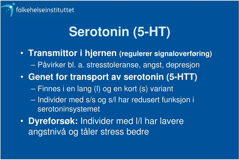 en lang (l) og en kort (s) variant Individer med s/s og s/l har redusert funksjon i