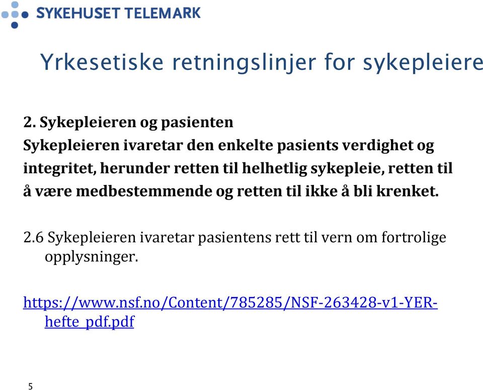 herunder retten til helhetlig sykepleie, retten til å være medbestemmende og retten til ikke å bli