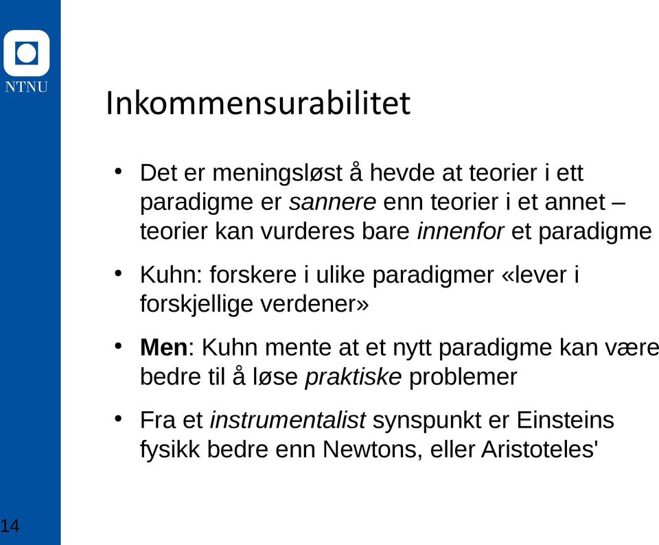 forskjellige verdener» Men: Kuhn mente at et nytt paradigme kan være bedre til å løse praktiske