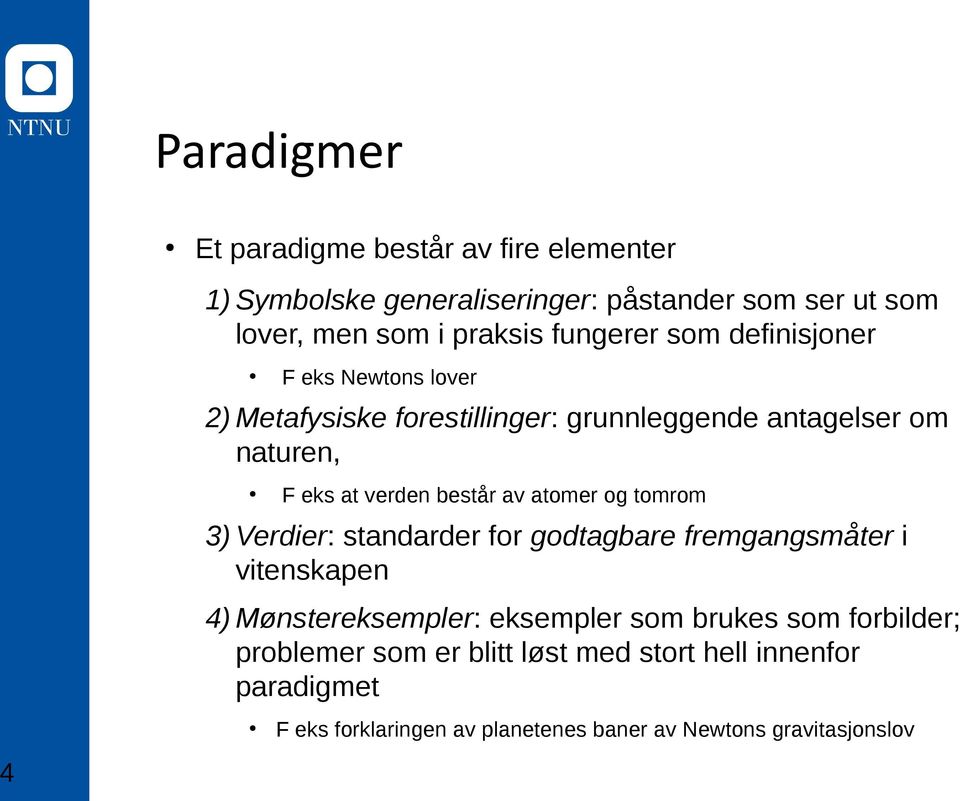 består av atomer og tomrom 3) Verdier: standarder for godtagbare fremgangsmåter i vitenskapen 4) Mønstereksempler: eksempler som brukes