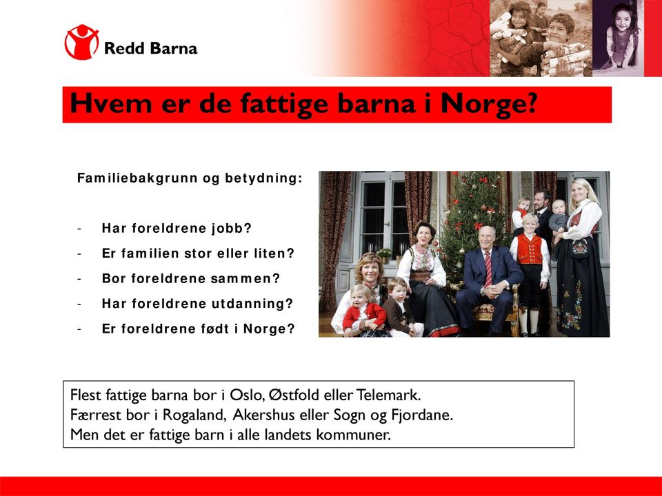 - Er foreldrene født i Norge? Flest fattige barna bor i Oslo, Østfold eller Telemark.