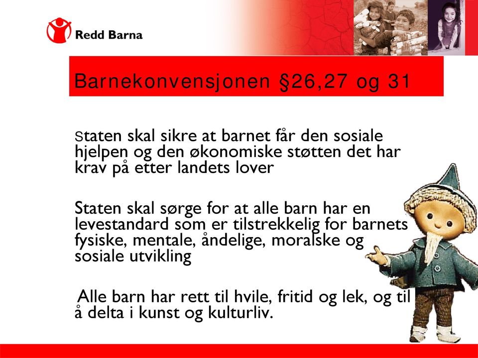 har en levestandard som er tilstrekkelig for barnets fysiske, mentale, åndelige, moralske og