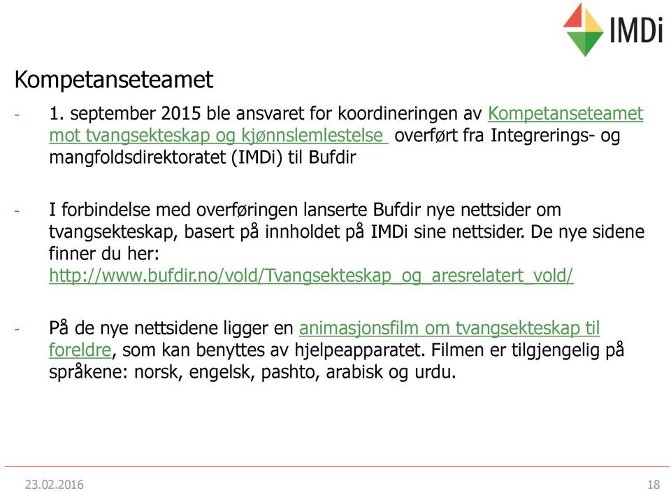 mangfoldsdirektoratet (IMDi) til Bufdir - I forbindelse med overføringen lanserte Bufdir nye nettsider om tvangsekteskap, basert på innholdet på IMDi sine