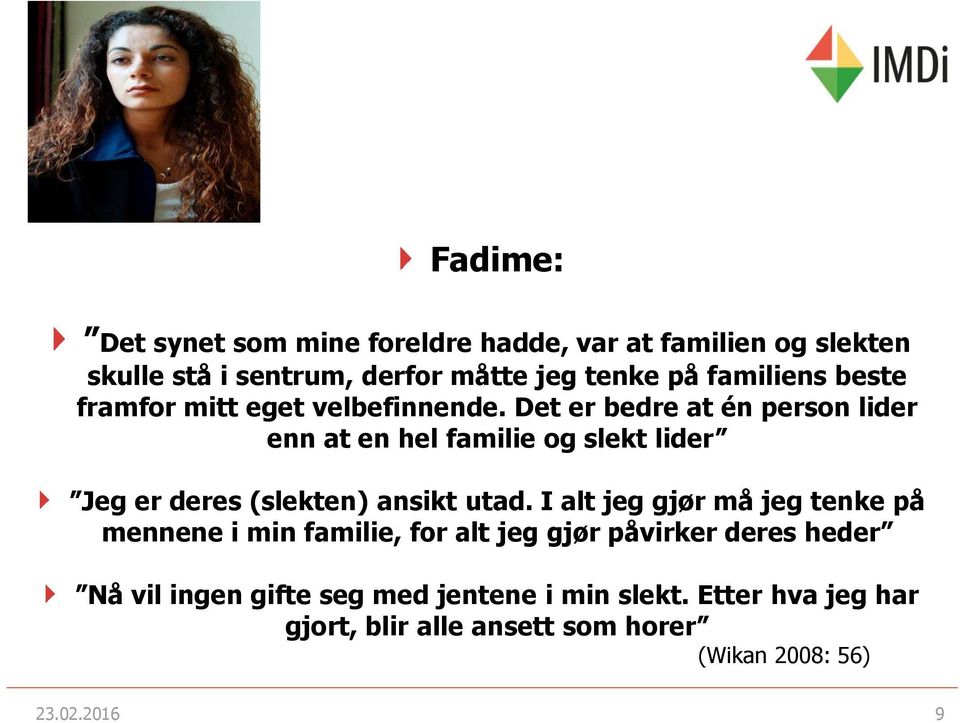 Det er bedre at én person lider enn at en hel familie og slekt lider Jeg er deres (slekten) ansikt utad.