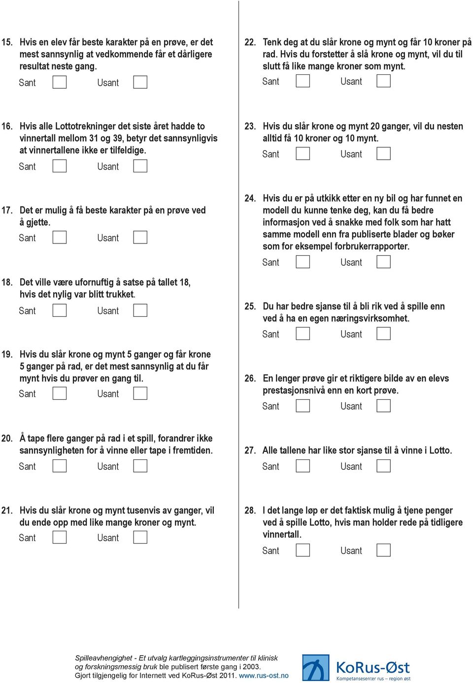 Hvis alle Lottotrekninger det siste året hadde to vinnertall mellom 31 og 39, betyr det sannsynligvis at vinnertallene ikke er tilfeldige. 23.