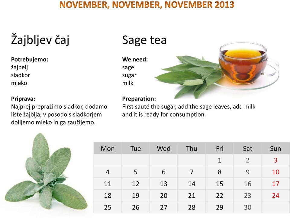 Sage tea We need: sage sugar milk Preparation: First sauté the sugar, add the sage leaves,