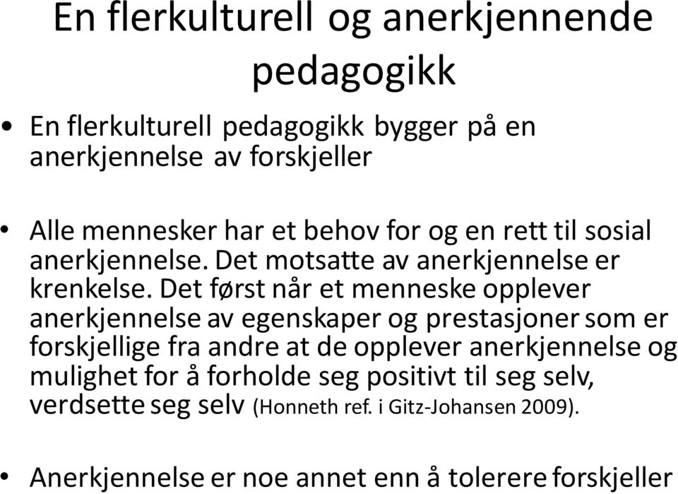 Det først når et menneske opplever anerkjennelse av egenskaper og prestasjoner som er forskjellige fra andre at de opplever