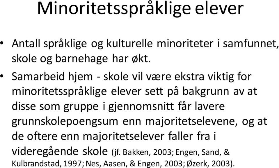 gruppe i gjennomsnitt får lavere grunnskolepoengsum enn majoritetselevene, og at de oftere enn majoritetselever