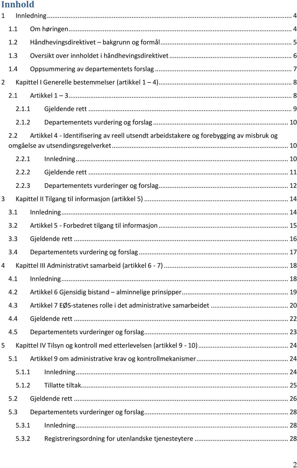 2 Artikkel 4 - Identifisering av reell utsendt arbeidstakere og forebygging av misbruk og omgåelse av utsendingsregelverket... 10 2.2.1 Innledning... 10 2.2.2 Gjeldende rett... 11 2.2.3 Departementets vurderinger og forslag.