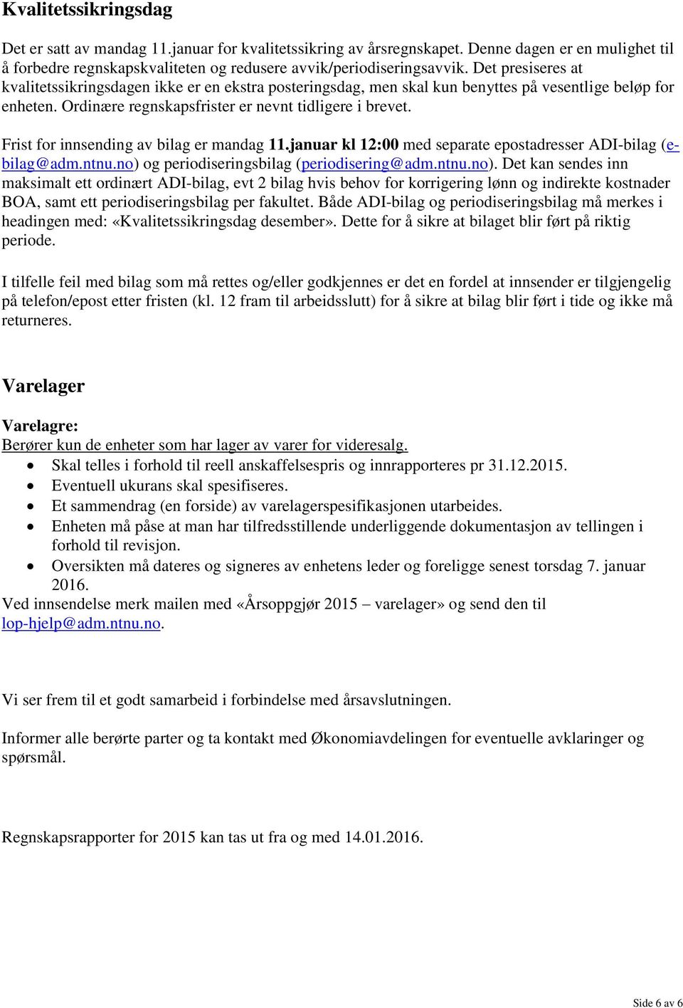 Frist for innsending av bilag er mandag 11.januar kl 12:00 med separate epostadresser ADI-bilag (ebilag@adm.ntnu.no) 