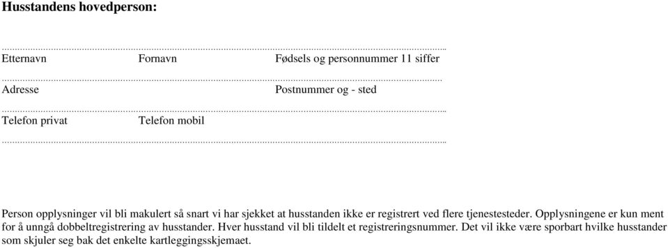 . Person opplysninger vil bli makulert så snart vi har sjekket at husstanden ikke er registrert ved flere tjenestesteder.