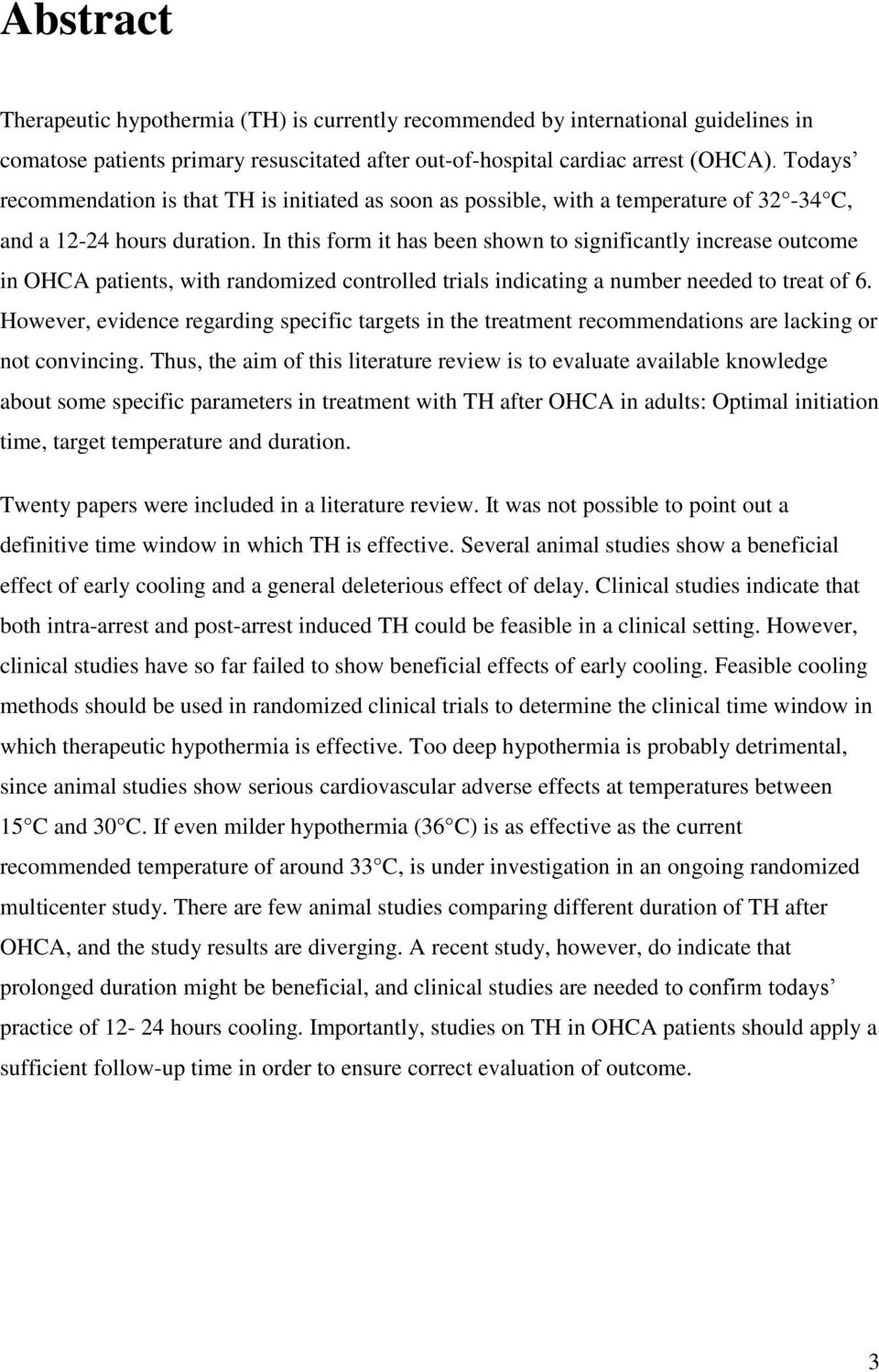 In this form it has been shown to significantly increase outcome in OHCA patients, with randomized controlled trials indicating a number needed to treat of 6.