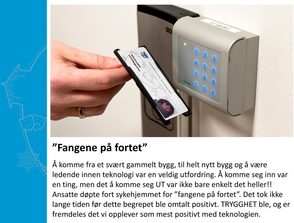 Å komme seg inn var en ting, men det å komme seg UT var ikke bare enkelt det heller!