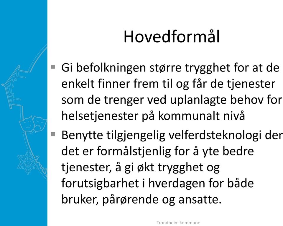 tilgjengelig velferdsteknologi der det er formålstjenlig for å yte bedre tjenester, å gi