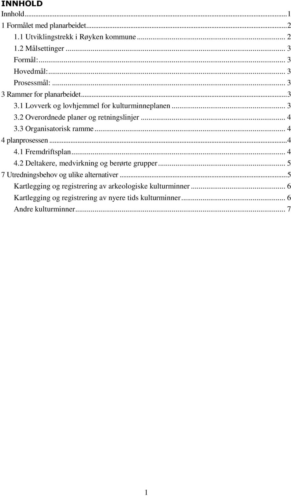 3 Organisatorisk ramme... 4 4 planprosessen... 4 4.1 Fremdriftsplan... 4 4.2 Deltakere, medvirkning og berørte grupper.