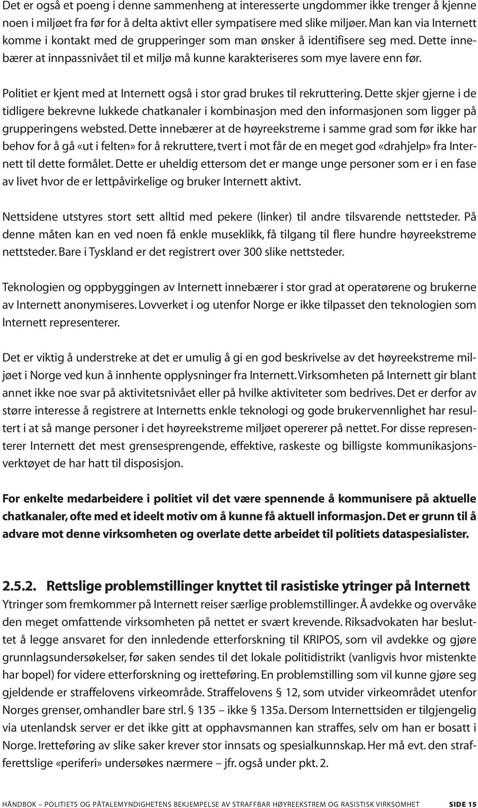 Politiet er kjent med at Internett også i stor grad brukes til rekruttering.