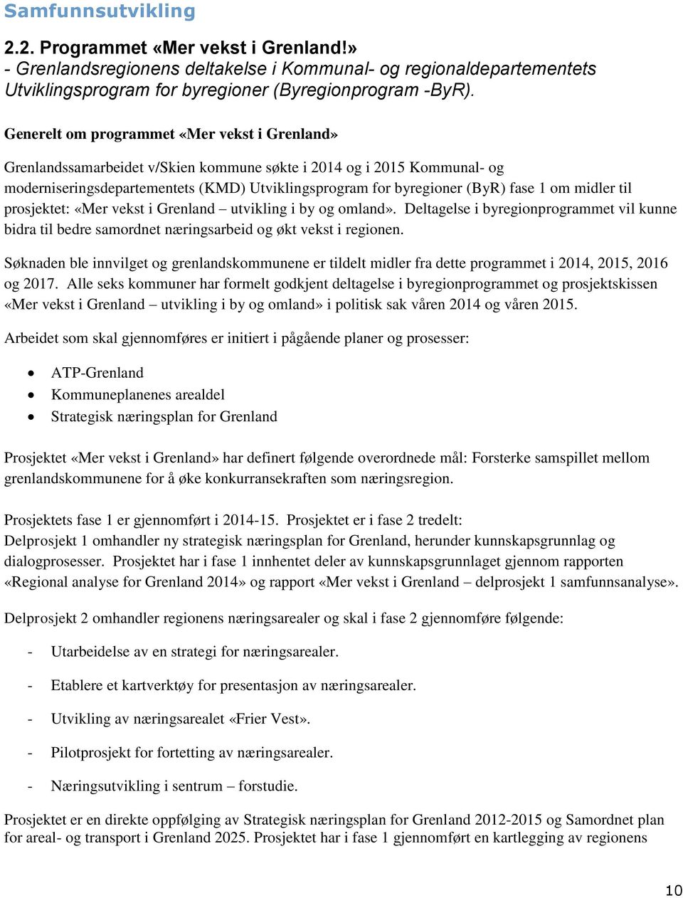 midler til prosjektet: «Mer vekst i Grenland utvikling i by og omland». Deltagelse i byregionprogrammet vil kunne bidra til bedre samordnet næringsarbeid og økt vekst i regionen.