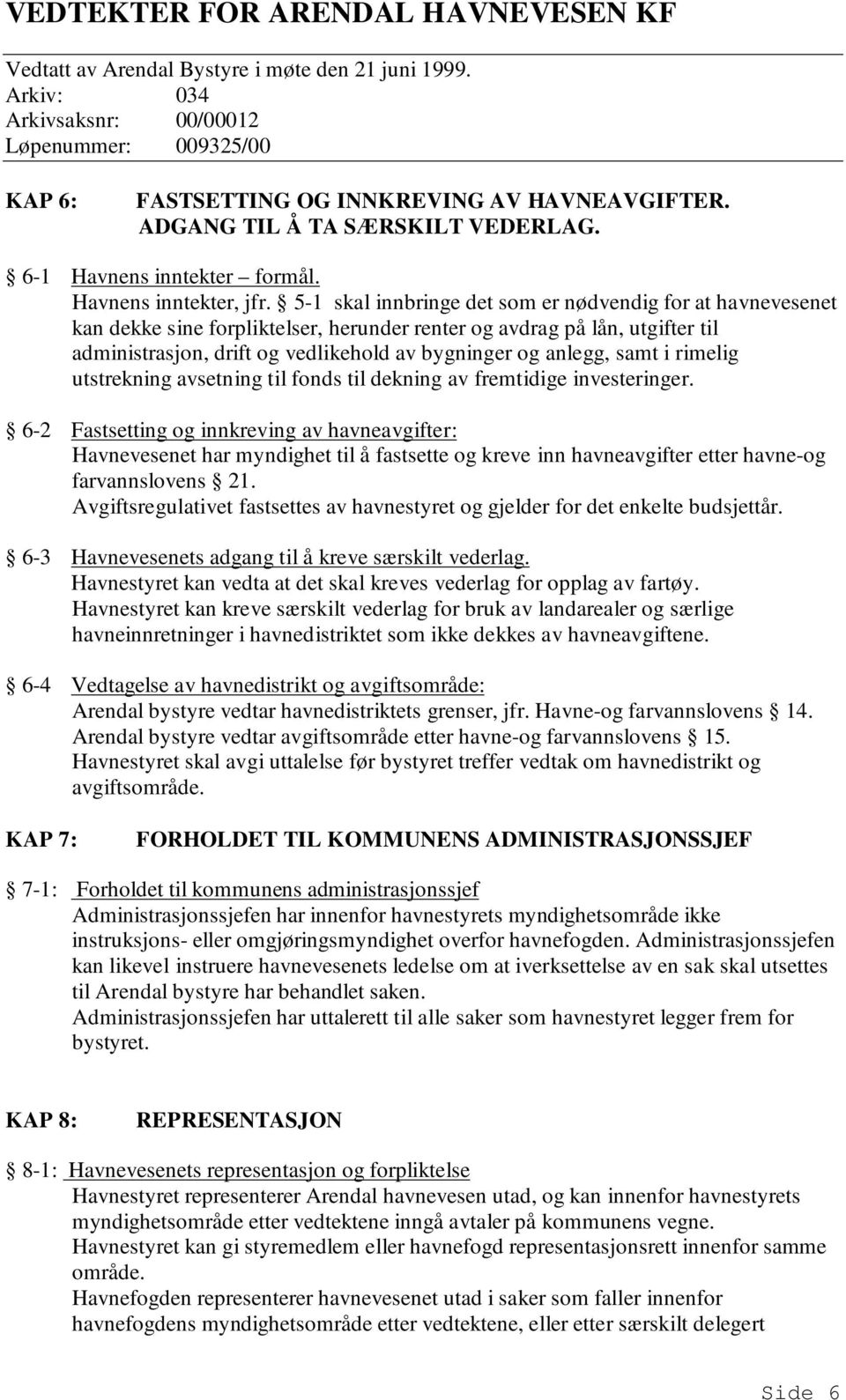 samt i rimelig utstrekning avsetning til fonds til dekning av fremtidige investeringer.