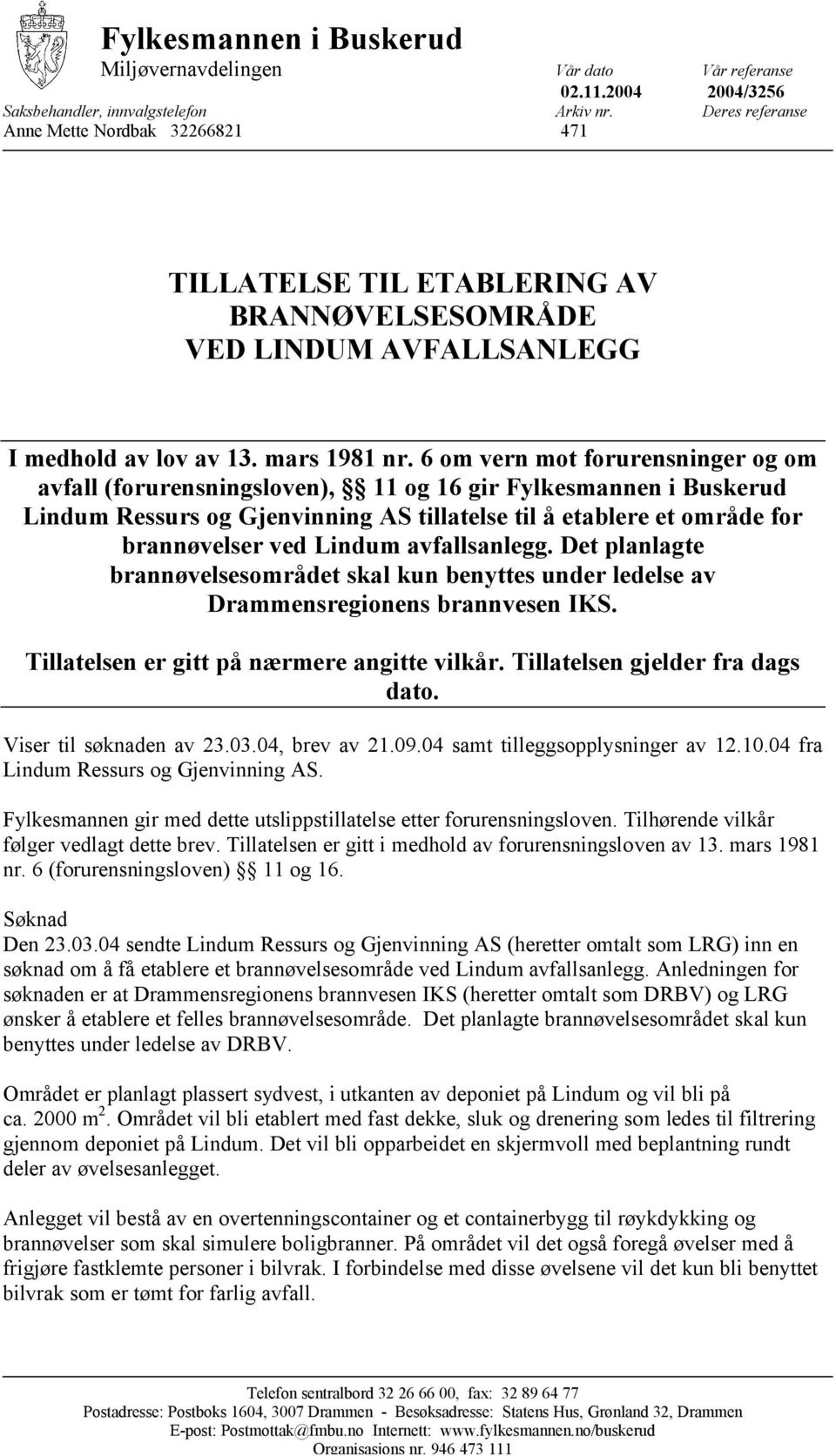 6 om vern mot forurensninger og om avfall (forurensningsloven), 11 og 16 gir Fylkesmannen i Buskerud Lindum Ressurs og Gjenvinning AS tillatelse til å etablere et område for brannøvelser ved Lindum