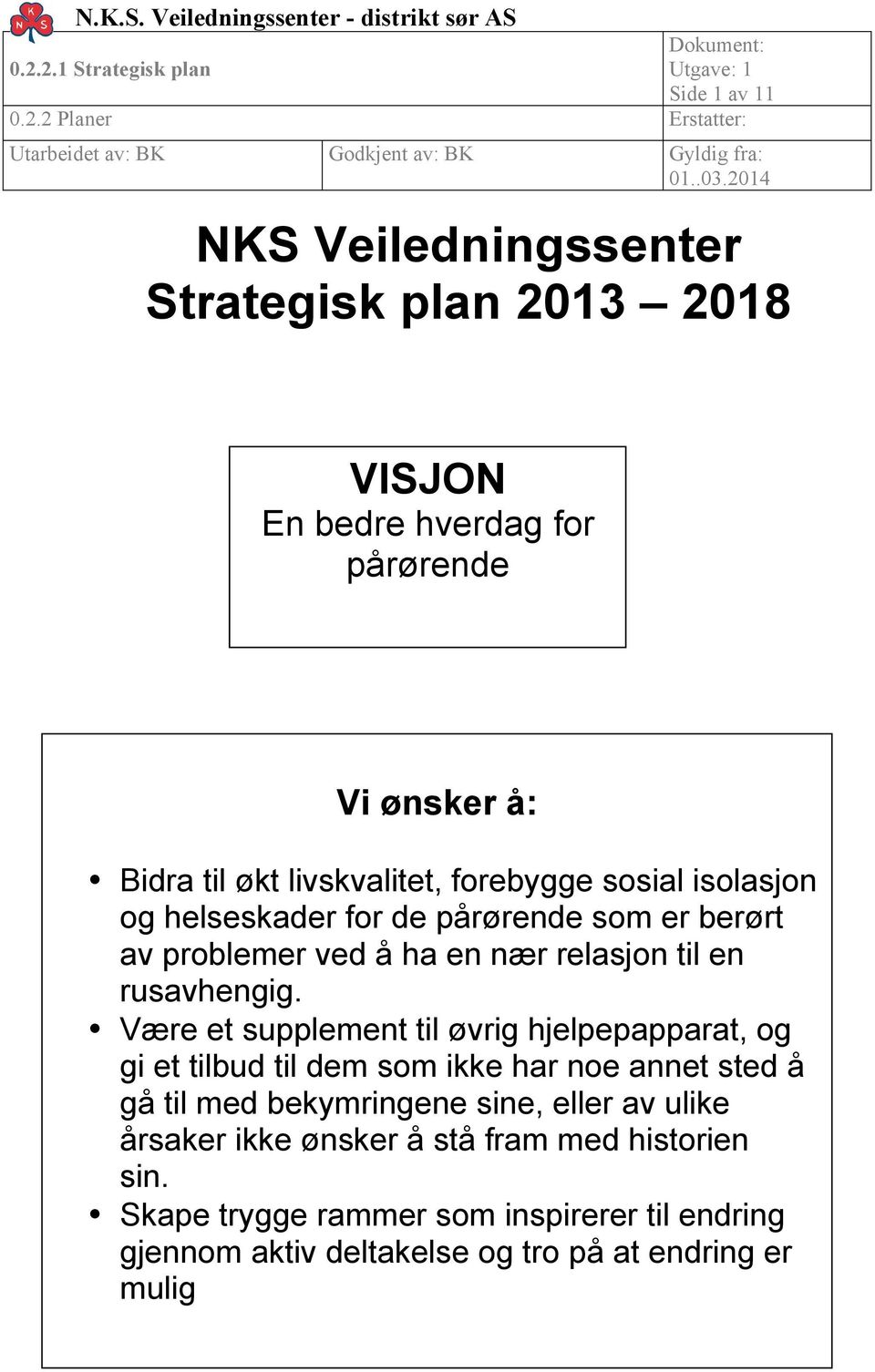 pårørende som er berørt av problemer ved å ha en nær relasjon til en rusavhengig.