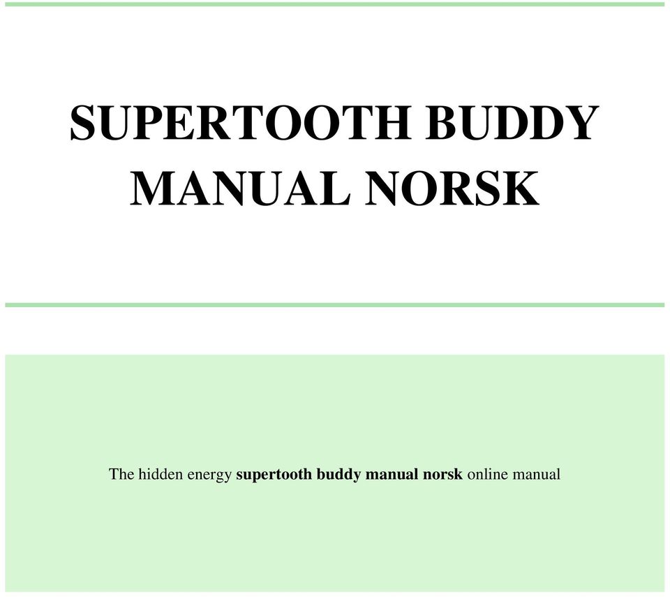 SUPERTOOTH BUDDY MANUAL NORSK. The hidden energy supertooth buddy manual  norsk online manual - PDF Gratis nedlasting