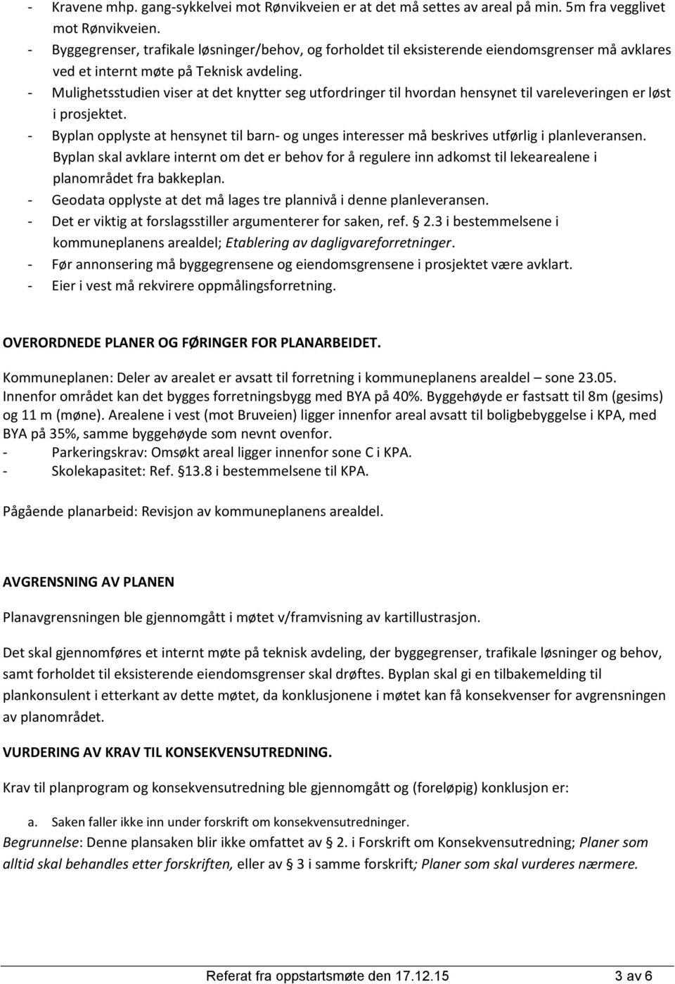 - Mulighetsstudien viser at det knytter seg utfordringer til hvordan hensynet til vareleveringen er løst i prosjektet.