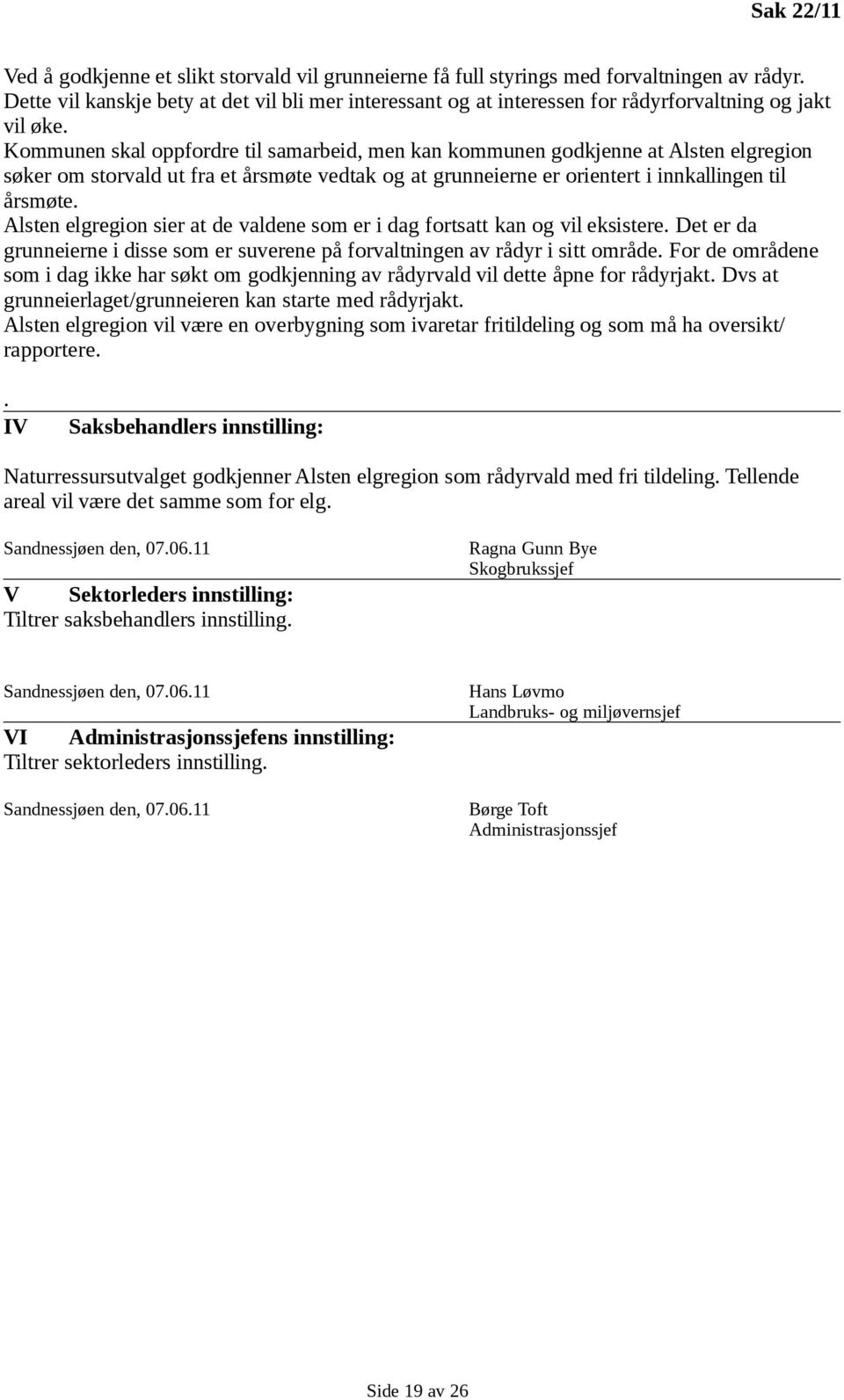 Kommunen skal oppfordre til samarbeid, men kan kommunen godkjenne at Alsten elgregion søker om storvald ut fra et årsmøte vedtak og at grunneierne er orientert i innkallingen til årsmøte.