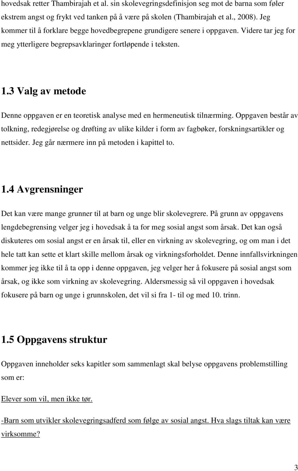 3 Valg av metode Denne oppgaven er en teoretisk analyse med en hermeneutisk tilnærming.