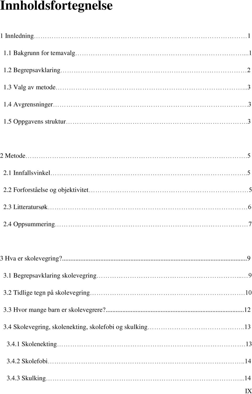 3 Litteratursøk 6 2.4 Oppsummering 7 3 Hva er skolevegring?...9 3.1 Begrepsavklaring skolevegring... 9 3.