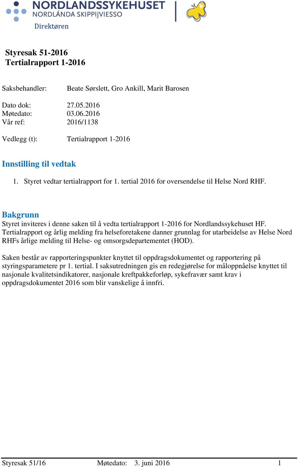 Bakgrunn Styret inviteres i denne saken til å vedta tertialrapport 1-2016 for Nordlandssykehuset HF.