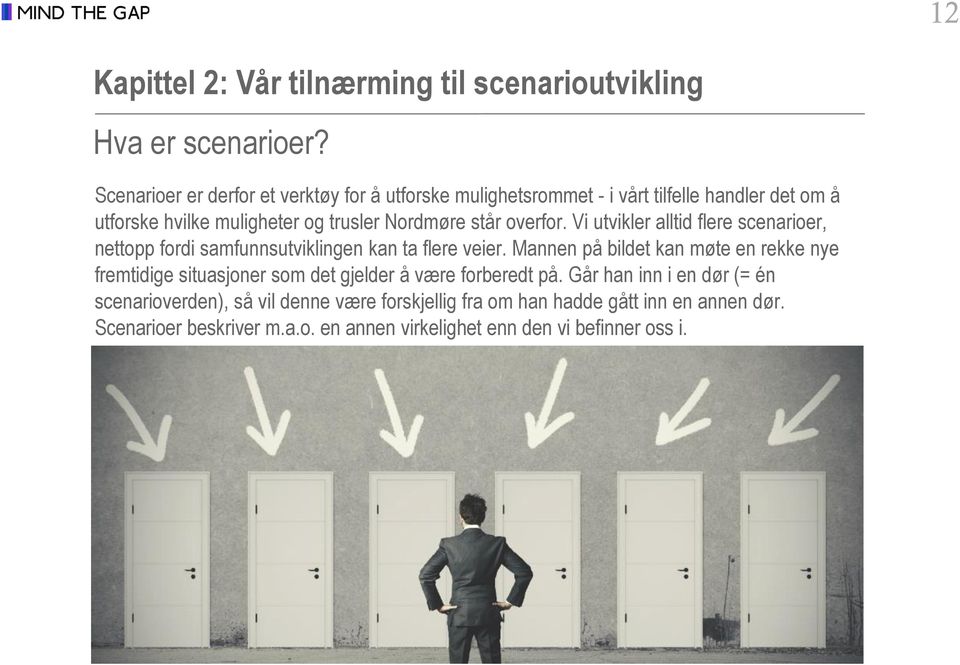 overfor. Vi utvikler alltid flere scenarioer, nettopp fordi samfunnsutviklingen kan ta flere veier.