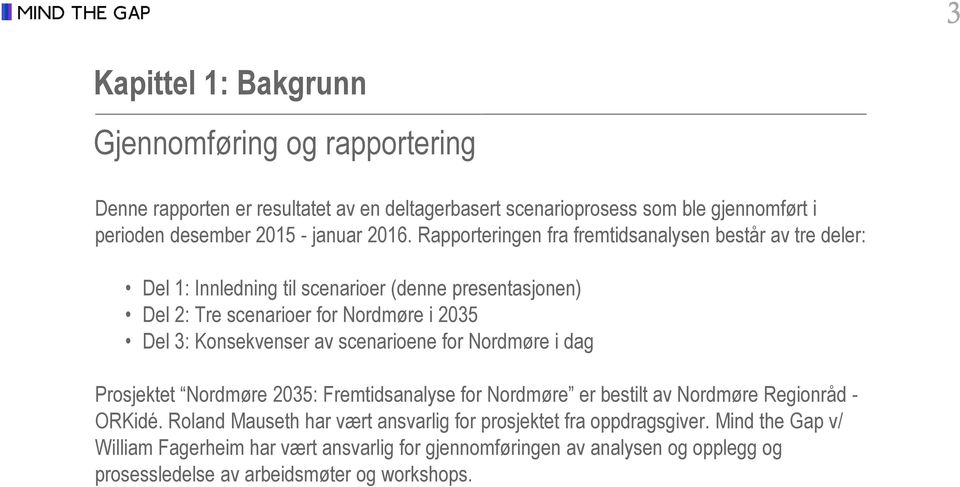 Konsekvenser av scenarioene for Nordmøre i dag Prosjektet Nordmøre 2035: Fremtidsanalyse for Nordmøre er bestilt av Nordmøre Regionråd - ORKidé.