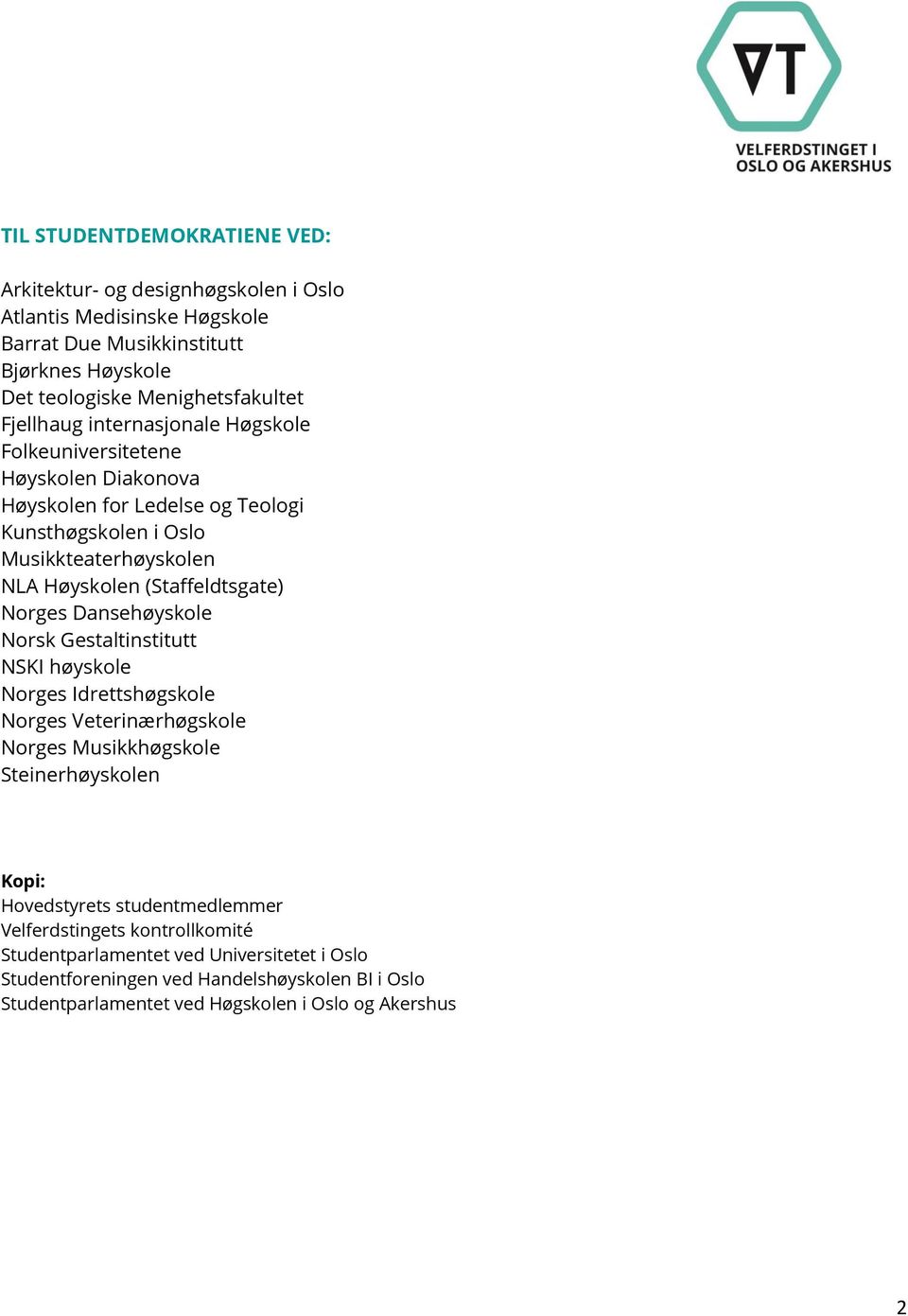 (Staffeldtsgate) Norges Dansehøyskole Norsk Gestaltinstitutt NSKI høyskole Norges Idrettshøgskole Norges Veterinærhøgskole Norges Musikkhøgskole Steinerhøyskolen Kopi: