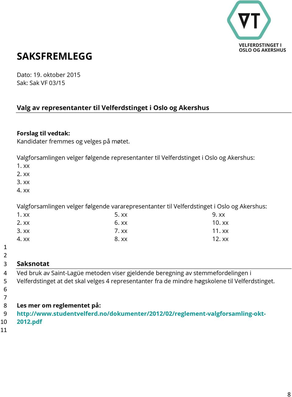 xx 1 2 3 4 5 6 7 8 9 10 11 Valgforsamlingen velger følgende vararepresentanter til Velferdstinget i Oslo og Akershus: 1. xx 2. xx 3. xx 4. xx 5. xx 6. xx 7. xx 8. xx 9. xx 10. xx 11. xx 12.