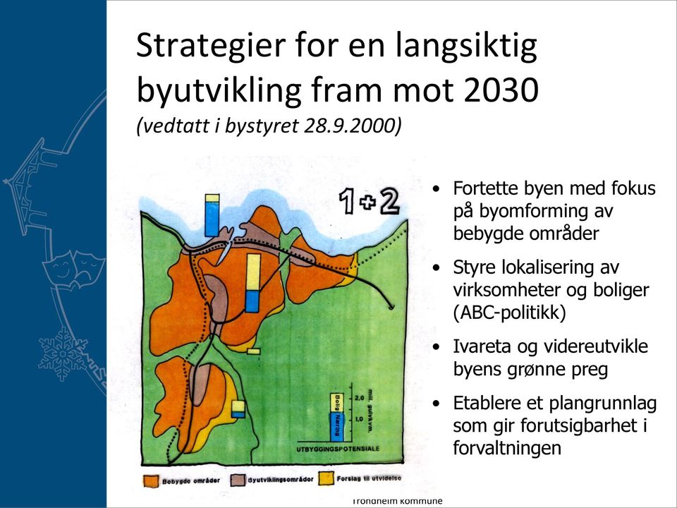 av virksomheter og boliger (ABC-politikk) Ivareta og videreutvikle byens grønne