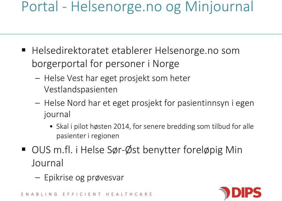 Helse Nord har et eget prosjekt for pasientinnsyn i egen journal Skal i pilot høsten 2014, for senere