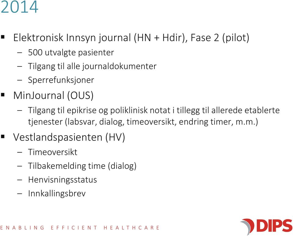 notat i tillegg til allerede etablerte tjenester (labsvar, dialog, timeoversikt, endring timer, m.