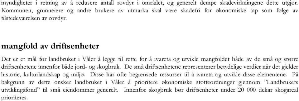 mangfold av driftsenheter Det er et mål for landbruket i Våler å legge til rette for å ivareta og utvikle mangfoldet både av de små og større driftsenhetene innenfor både jord- og skogbruk.