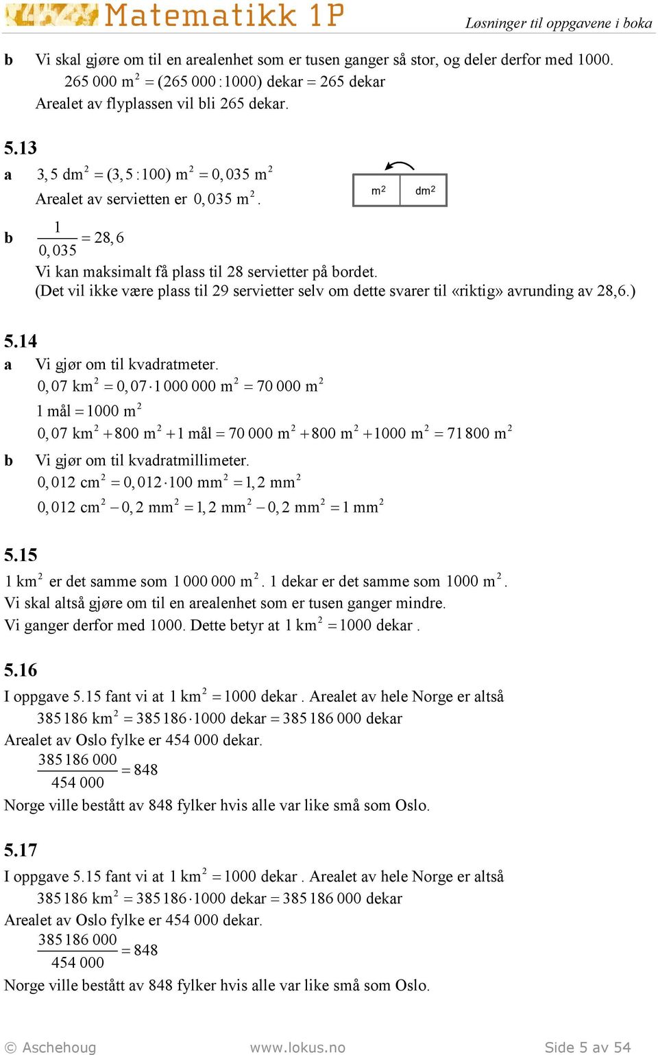 (Det vil ikke være plss til 9 servietter selv om dette svrer til «riktig» vrunding v 8,6.) Vi gjør om til kvdrtmeter.