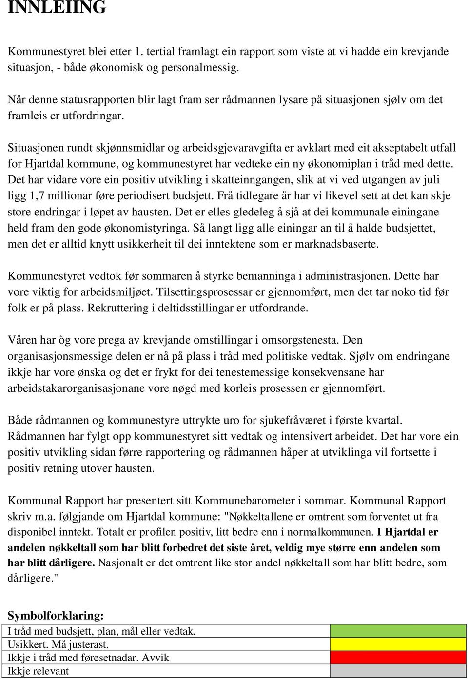 Situasjonen rundt skjønnsmidlar og arbeidsgjevaravgifta er avklart med eit akseptabelt utfall for Hjartdal kommune, og kommunestyret har vedteke ein ny økonomiplan i tråd med dette.