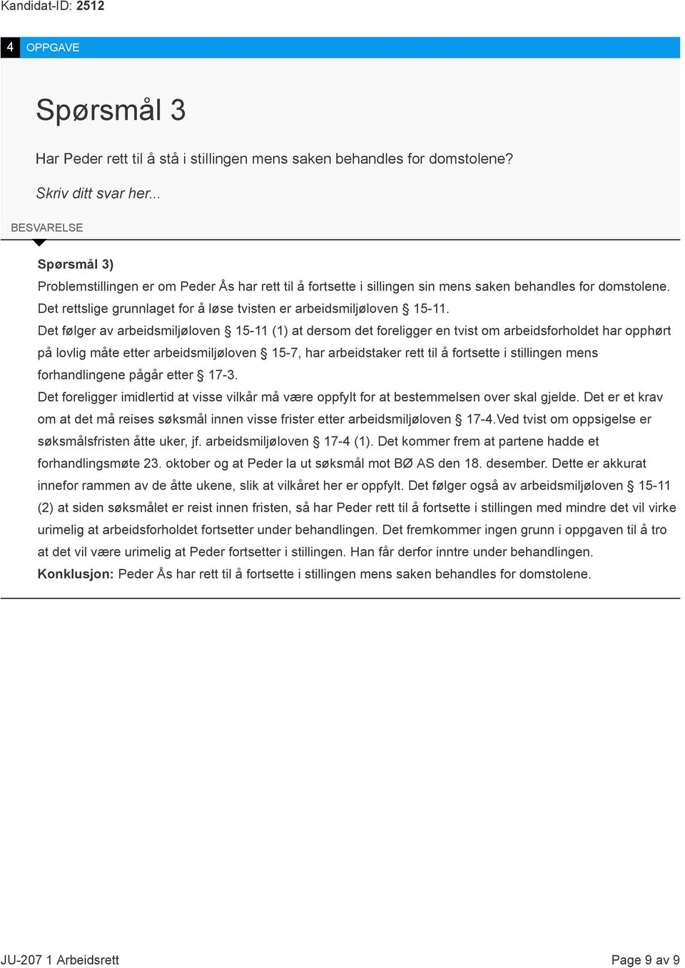 Det rettslige grunnlaget for å løse tvisten er arbeidsmiljøloven 15-11.