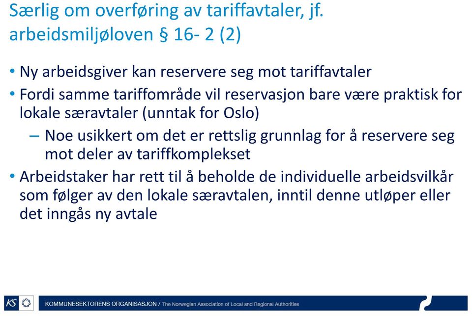 reservasjon bare være praktisk for lokale særavtaler (unntak for Oslo) Noe usikkert om det er rettslig grunnlag for