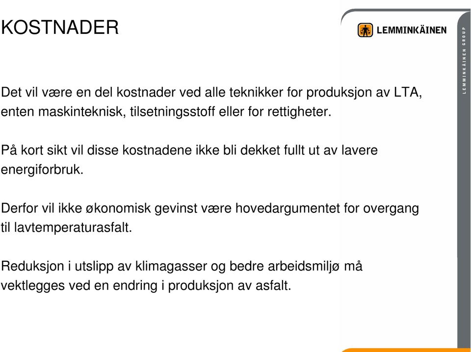 På kort sikt vil disse kostnadene ikke bli dekket fullt ut av lavere energiforbruk.