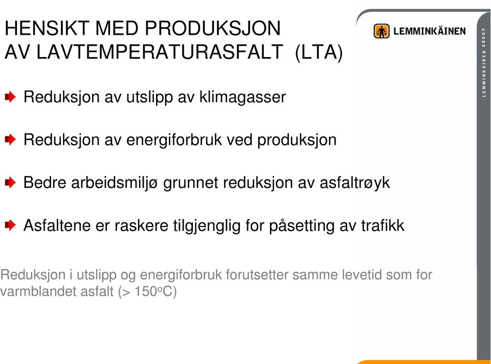 reduksjon av asfaltrøyk Asfaltene er raskere tilgjenglig for påsetting av trafikk