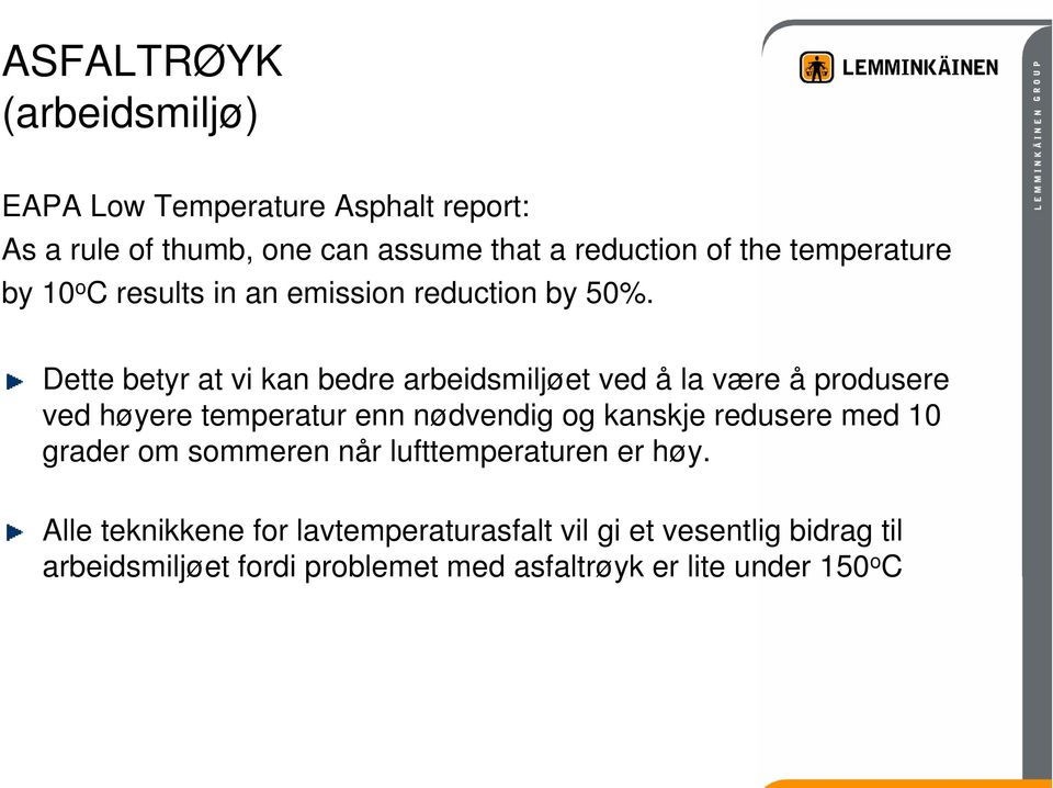 Dette betyr at vi kan bedre arbeidsmiljøet ved å la være å produsere ved høyere temperatur enn nødvendig og kanskje redusere