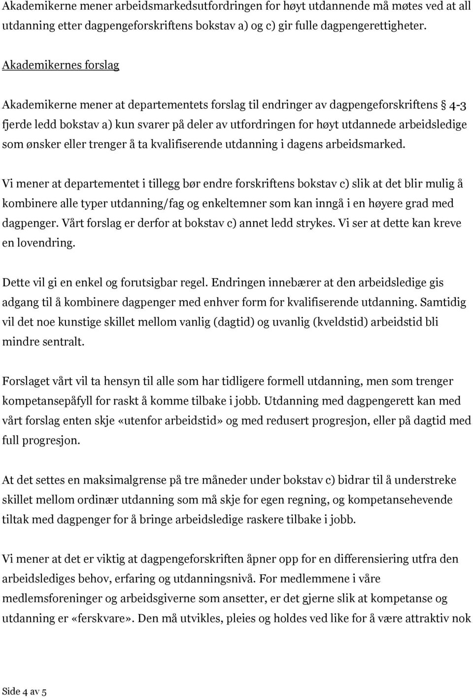 arbeidsledige som ønsker eller trenger å ta kvalifiserende utdanning i dagens arbeidsmarked.