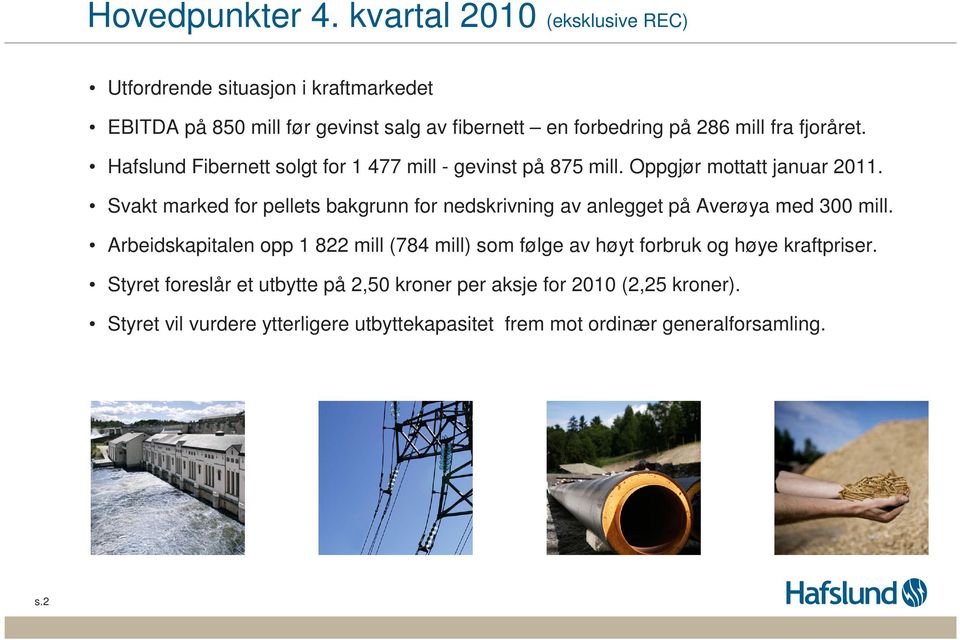 fjoråret. Hafslund Fibernett solgt for 1 477 mill - gevinst på 875 mill. Oppgjør mottatt januar 211.