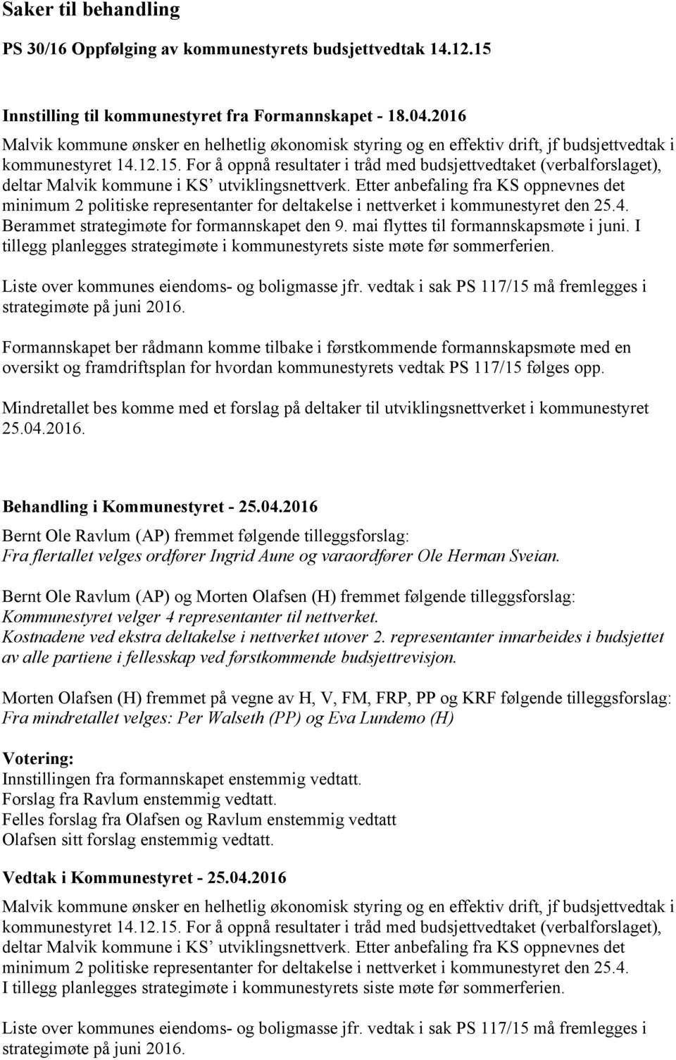 For å oppnå resultater i tråd med budsjettvedtaket (verbalforslaget), deltar Malvik kommune i KS utviklingsnettverk.