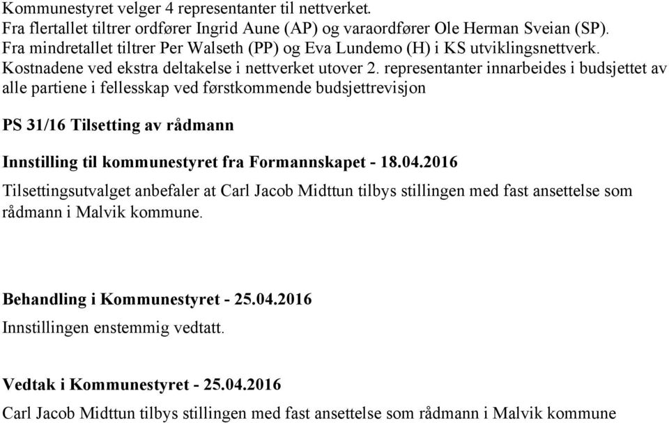 representanter innarbeides i budsjettet av alle partiene i fellesskap ved førstkommende budsjettrevisjon PS 31/16 Tilsetting av rådmann Innstilling til kommunestyret fra Formannskapet - 18.04.